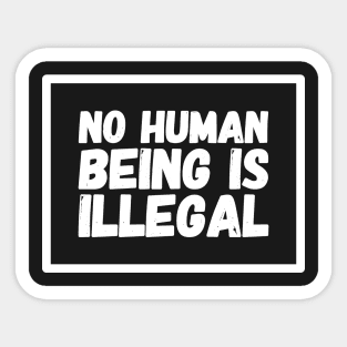 No human being is illegal Sticker